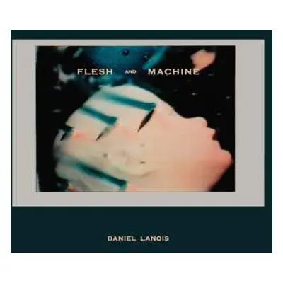 LP/CD Daniel Lanois: Flesh And Machine