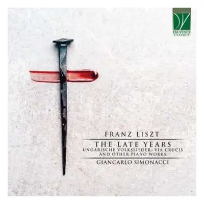 CD Franz Liszt: The Late Years (Ungarische Volkslieder, Via Crucis And Other Piano Works)