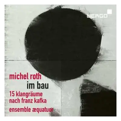 CD Michel Roth: Im Bau (15 Klangräume Nach Franz Kafka)