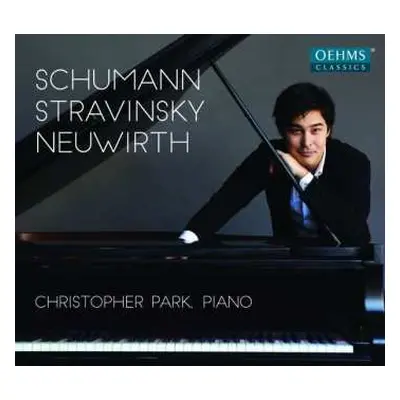 CD Christopher Park: Schumann ; Stravinsky ; Neuwirth