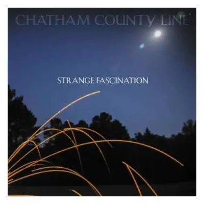 LP Chatham County Line: Strange Fascination LTD