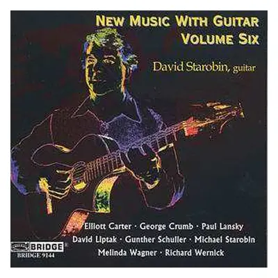 CD David Starobin: New Music With Guitar, Vol.6