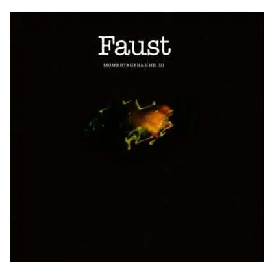 LP Faust: Momentaufnahme III