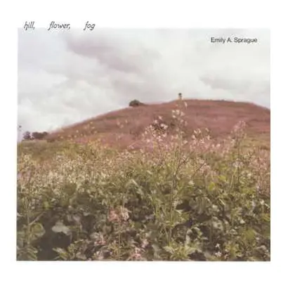 CD Emily Sprague: Hill, Flower, Fog