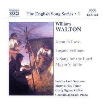 CD Sir William Walton: Anon In Love • Façade Settings • A Song For The Lord Mayor's Table