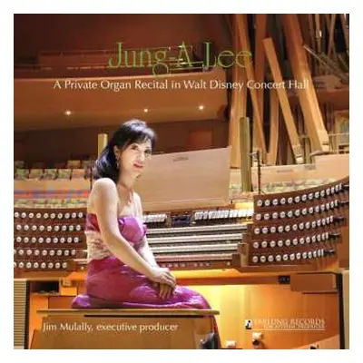 CD Jung-A Lee: A Private Organ Recital In Walt Disney Concert Hall