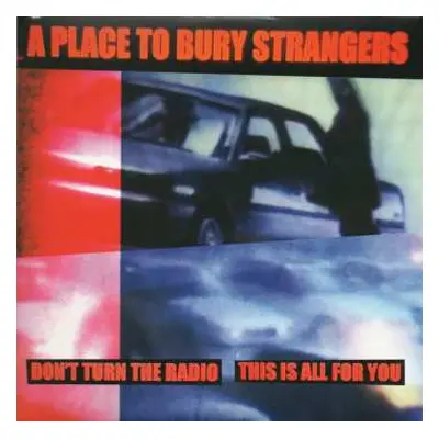 SP A Place To Bury Strangers: Don't Turn The Radio / This Is All For You CLR | LTD