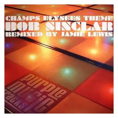 LP Bob Sinclar: Champs Elysees Theme (Remixed By Jamie Lewis)