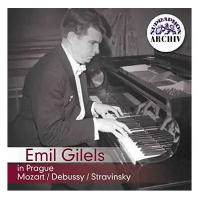 CD Emil Gilels: Emil Gilels v Praze / Mozart, Debussy