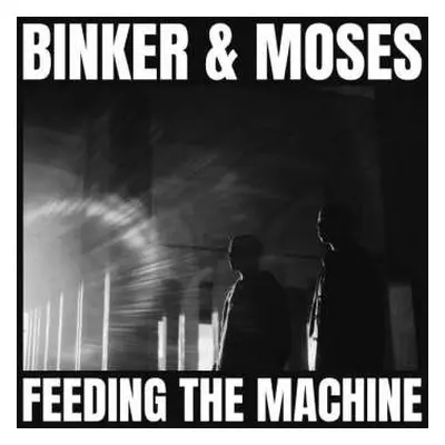 CD Binker And Moses: Feeding The Machine