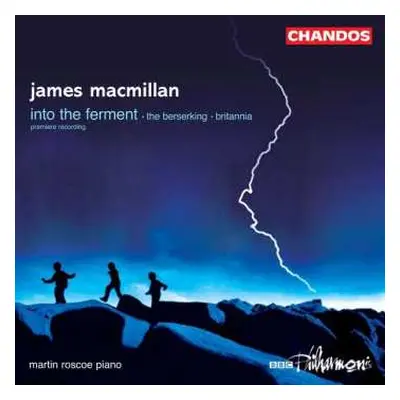 CD James MacMillan: Into The Ferment / The Berserking / Britannia