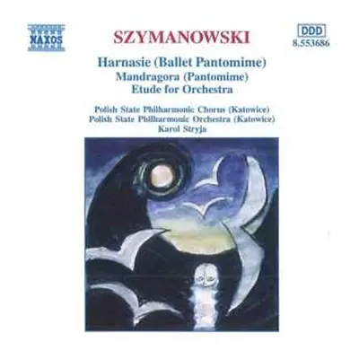 CD Karol Szymanowski: Harnasie (Ballet Pantomime) • Mandragora (Pantomime) • Etude For Orchestra