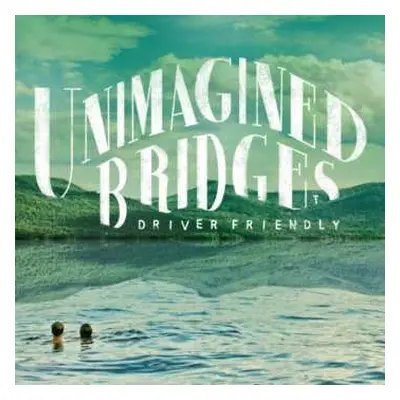 LP Driver Friendly: Unimagined Bridges