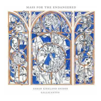 CD Gallicantus & Gabriel Crouch: Sarah Kirkland Snider: Mass For The Endangered