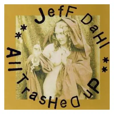 CD Jeff Dahl: All Trashed Up