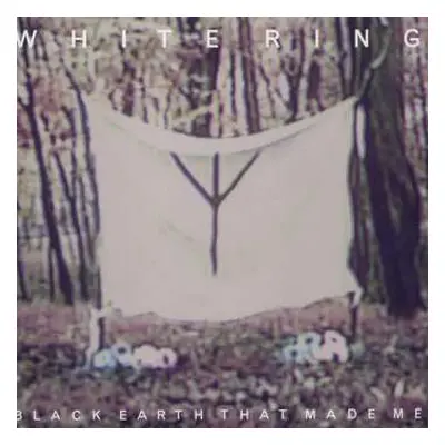 LP White Ring: Black Earth That Made Me