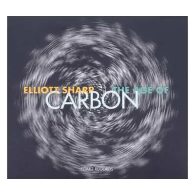 3CD Elliott Sharp: The Age Of Carbon