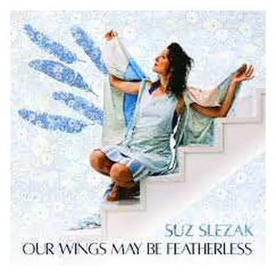 CD Suz Slezak: Our Wings May Be Featherless