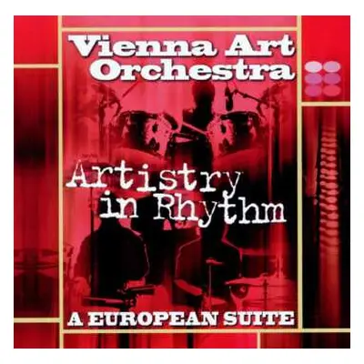 CD Vienna Art Orchestra: Artistry In Rhythm: A European Suite