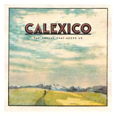 LP Calexico: The Thread That Keeps Us