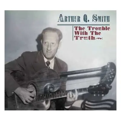 2CD Arthur Q. Smith: The Trouble With The Truth