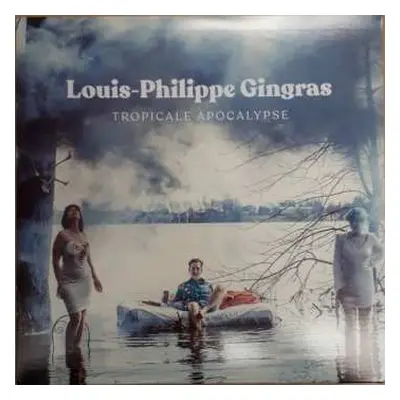 LP Louis-Philippe Gingras: Tropicale Apocalypse