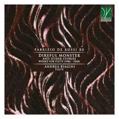 CD Fabrizio De Rossi Re: Direful Monster And Other Stories, Works For Flute (1986 – 2018)