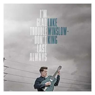 LP Luke Winslow-King: I'm Glad Trouble Don't Last Always