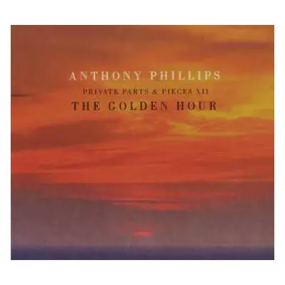 CD Anthony Phillips: Private Parts & Pieces XII (The Golden Hour)