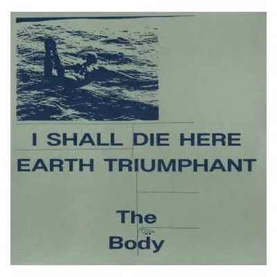 2LP The Body: I Shall Die Here / Earth Triumphant