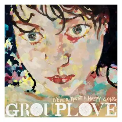 LP Grouplove: Never Trust A Happy Song