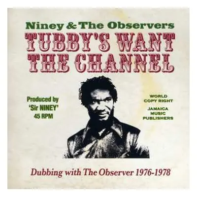 2CD Niney & The Observers: Tubby's Want The Channel (Dubbing With The Observer 1976-1978)