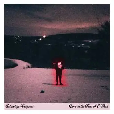 LP Antarctigo Vespucci: Love in the Time of E-mail CLR | LTD