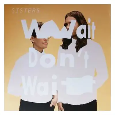 LP Sisters: Wait Don't Wait