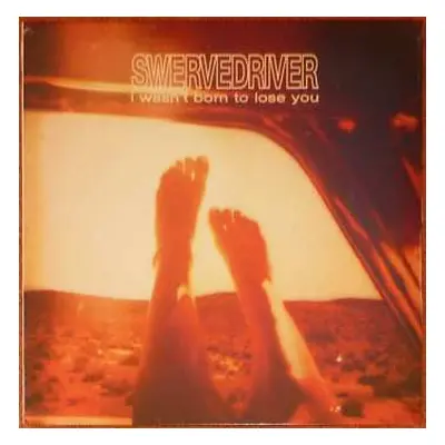 LP Swervedriver: I Wasn't Born to Lose You CLR