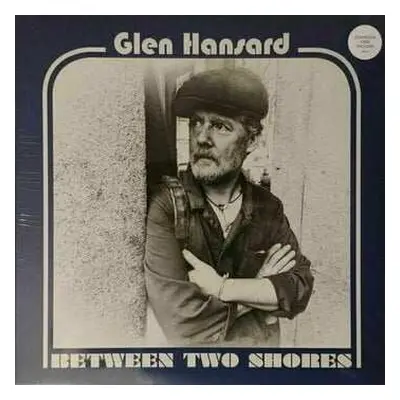 LP Glen Hansard: Between Two Shores