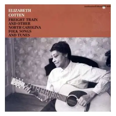 CD Elizabeth Cotten: Freight Train And Other North Carolina Folk Songs And Tunes