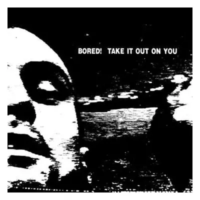 LP Bored!: Take It Out On You LTD