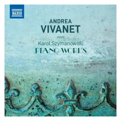 CD Karol Szymanowski: Andrea Vivanet Plays Karol Szymanowski Piano Works