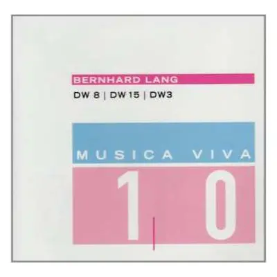 CD Bernhard Lang: Musica Viva 10 : DW 8 I DW 15 I DW 3