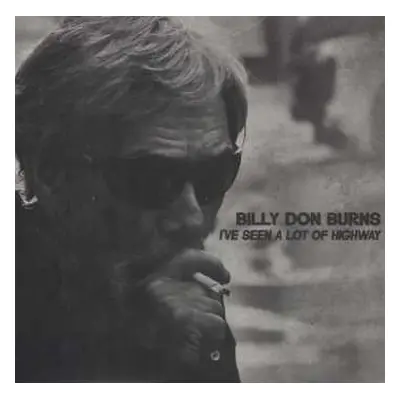 LP Billy Don Burns: I've Seen A Lot Of Highway