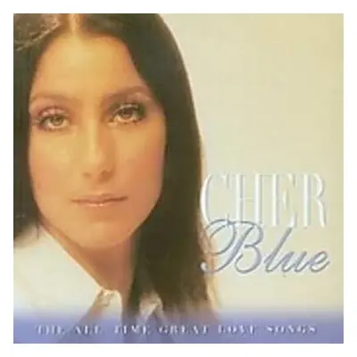 CD Cher: Blue - The All - Time Great Love Songs