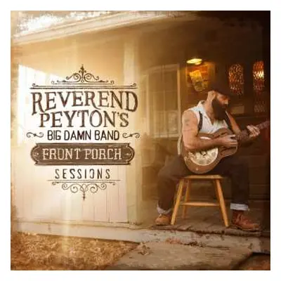 LP The Reverend Peyton's Big Damn Band: Front Porch Sessions