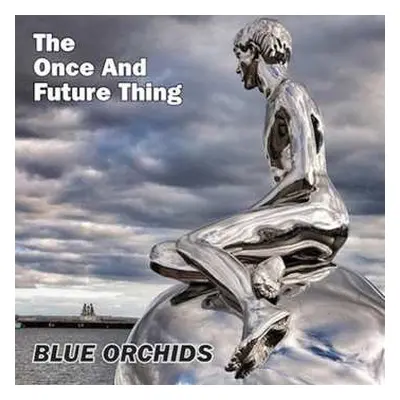 LP Blue Orchids: The Once And Future Thing