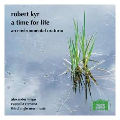 CD Cappella Romana: A Time For Life: An Environmental Oratorio