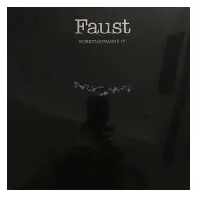 LP Faust: Momentaufnahme IV