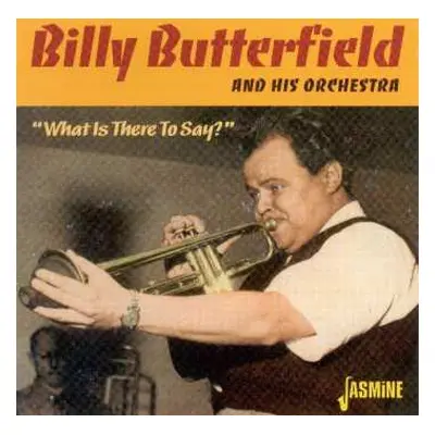 CD Billy Butterfield And His Orchestra: What Is There To Say?