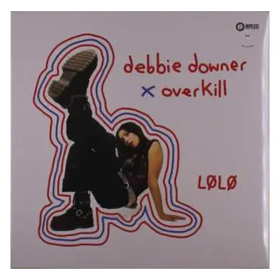 LP LØLØ: Debbie Downer x Overkill