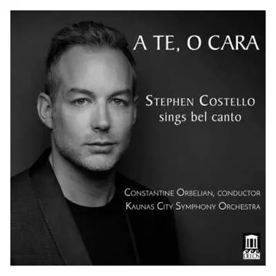 CD Stephen Costello: A Te, O Cara: Stephen Costello Sings Bel Canto