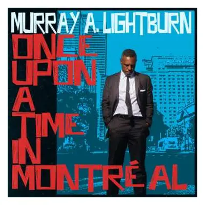 LP Murray Lightburn: Once Upon A Time In Montréal